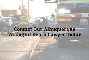 contact our Albuquerque wrongful death lawyer today